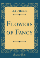 Flowers of Fancy (Classic Reprint)
