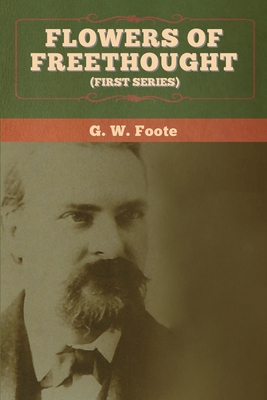 Flowers of Freethought (First Series) - Foote, G W