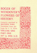 Flowers of History: 447 to 1066 A.D: Comprising the History of England from the Descent of the Saxons to A.D.1235 Formerly Ascribed to Matthew Paris