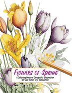 Flowers of Spring: A Coloring Book of Delightful Blooms for Stress Relief and Relaxation