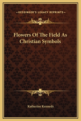 Flowers of the Field as Christian Symbols - Kennedy, Katherine