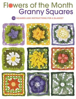 Flowers of the Month Granny Squares: 12 Squares and Instructions for a Blanket - Hubert, Margaret
