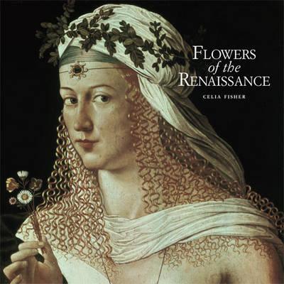 Flowers of the Renaissance - Fisher, Celia