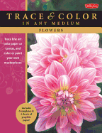 Flowers: Trace Line Art Onto Paper or Canvas, and Color or Paint Your Own Masterpieces