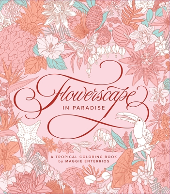 Flowerscape in Paradise: A Tropical Coloring Book - Enterrios, Maggie