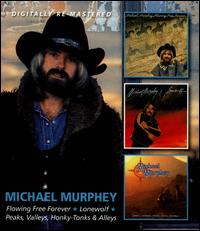 Flowing Free Forever/Lone Wolf/Peaks, Valleys, Honky-Tonks & Alleys - Michael Murphey