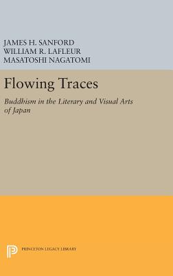 Flowing Traces: Buddhism in the Literary and Visual Arts of Japan - Sanford, James H. (Editor), and LaFleur, William R. (Editor), and Nagatomi, Masatoshi (Editor)