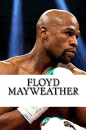 Floyd Mayweather: A Biography