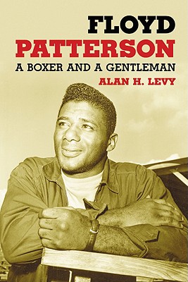 Floyd Patterson: A Boxer and a Gentleman - Levy, Alan H