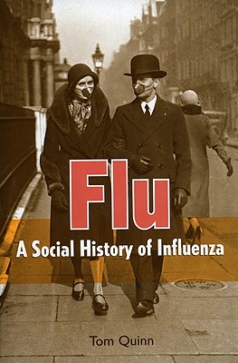 Flu: A Social History of Influenza - Quinn, Tom