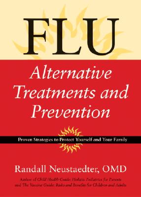Flu: Alternative Treatments and Prevention - Neustaedter, Randall