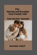 Flu: Staying And Keeping Your Family Safe This Holiday Season