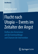 Flucht Nach Utopia - Events Im Zeitalter Der Angst: Einfluss Des Terrorismus Auf Die Eventnachfrage Und Chancen Der Intervention