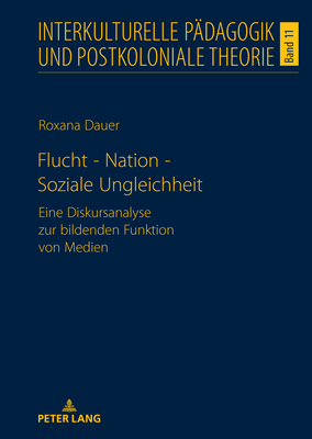 Flucht - Nation - Soziale Ungleichheit: Eine Diskursanalyse zur bildenden Funktion von Medien - Seukwa, Louis Henri, and Dauer, Roxana