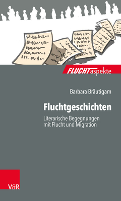 Fluchtgeschichten: Literarische Begegnungen Mit Flucht Und Migration - Br?utigam, Barbara (Series edited by), and Brandmaier, Maximiliane (Series edited by), and Gahleitner, Silke Birgitta (Series edited by)