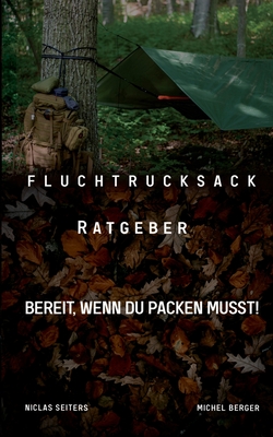 Fluchtrucksack Ratgeber: Bereit, wenn Du packen musst! - Seiters, Niclas, and Berger, Michel