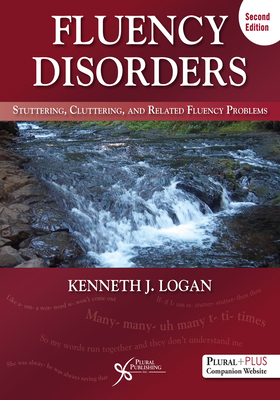 Fluency Disorders: Stuttering, Cluttering, and Related Fluency Problems - Logan, Kenneth J.