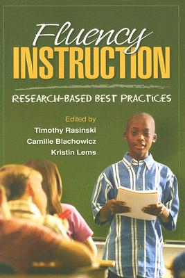 Fluency Instruction: Research-Based Best Practices - Rasinski, Timothy, PhD (Editor), and Blachowicz, Camille, PhD (Editor), and Lems, Kristin, Edd (Editor)