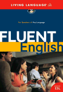 Fluent English: Making the Leap to Natural, Perfect English - Raifsnider, Barbara, and Living Language