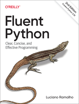 Fluent Python: Clear, Concise, and Effective Programming - Ramalho, Luciano
