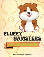 Fluffy Hamsters Coloring Book: Cute Hamsters Coloring Book Adorable Hamsters Coloring Pages for Kids 25 Incredibly Cute and Lovable Hamsters