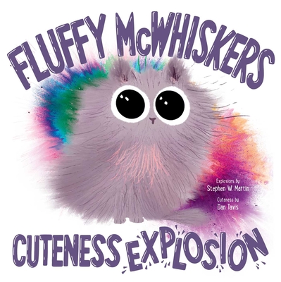 Fluffy McWhiskers Cuteness Explosion - Martin, Stephen W