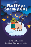 Fluffy The Sneaky Cat: Cats and Aliens Bedtime Stories for Kids