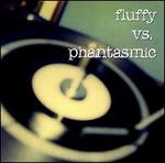 Fluffy Vs. Phantasmic