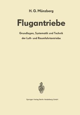 Flugantriebe: Grundlagen, Systematik Und Technik Der Luft- Und Raumfahrtantriebe - M?nzberg, H G