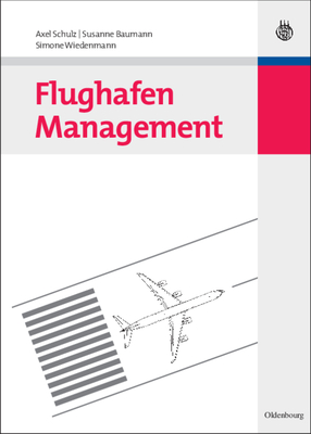 Flughafen Management - Schulz, Axel, and Baumann, Susanne, and Wiedenmann, Simone