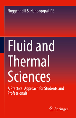 Fluid and Thermal Sciences: A Practical Approach for Students and Professionals - Nandagopal, PE, Nuggenhalli S.