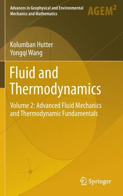 Fluid and Thermodynamics: Volume 2: Advanced Fluid Mechanics and Thermodynamic Fundamentals - Hutter, Kolumban, and Wang, Yongqi