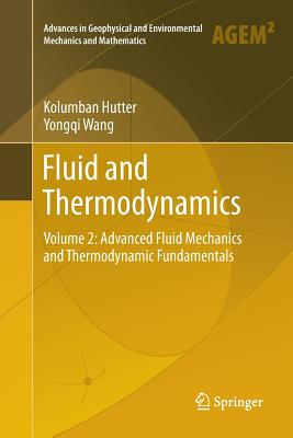 Fluid and Thermodynamics: Volume 2: Advanced Fluid Mechanics and Thermodynamic Fundamentals - Hutter, Kolumban, and Wang, Yongqi