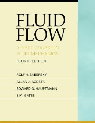 Fluid Flow a First Course in Fluid Mechanics - Sabersky, Rolf H, and Acosta, A J