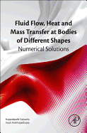 Fluid Flow, Heat and Mass Transfer at Bodies of Different Shapes: Numerical Solutions