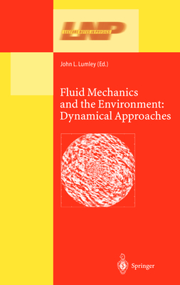 Fluid Mechanics and the Environment: Dynamical Approaches: A Collection of Research Papers Written in Commemoration of the 60th Birthday of Sidney Leibovich - Lumley, John L. (Editor)