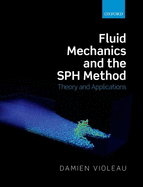 Fluid Mechanics and the SPH Method: Theory and Applications