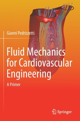 Fluid Mechanics for Cardiovascular Engineering: A Primer - Pedrizzetti, Gianni