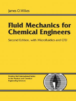 Fluid Mechanics for Chemical Engineers with Microfluidics and Cfd - Wilkes, James O