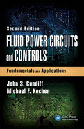 Fluid Power Circuits and Controls: Fundamentals and Applications, Second Edition