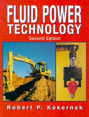 Fluid Power Technology - Kokernak, Robert P, and Kokemak, Robert K