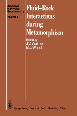 Fluid--Rock Interactions During Metamorphism - Walther, J V (Contributions by), and Crawford, M L (Contributions by), and Wood, B J (Contributions by)