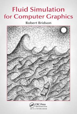 Fluid Simulation for Computer Graphics - Bridson, Robert