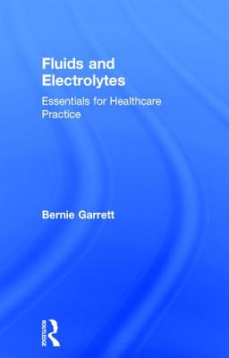 Fluids and Electrolytes: Essentials for Healthcare Practice - Garrett, Bernard M