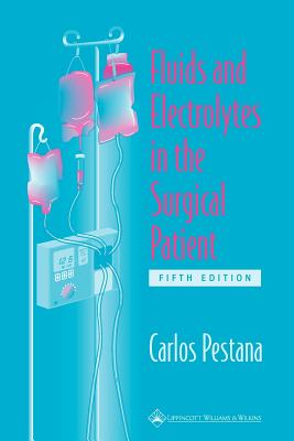 Fluids and Electrolytes in the Surgical Patient - Pestana, Carlos, Dr., MD, PhD, Facs