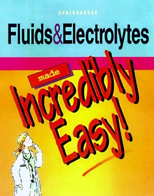 Fluids and Electrolytes Made Incredibly Easy! - Springhouse Publishing, and Shaw, Patricia (Editor)