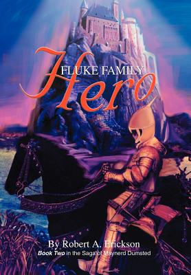 Fluke Family Hero: Book Two in the Saga of Maynerd Dumsted - Erickson, Robert A