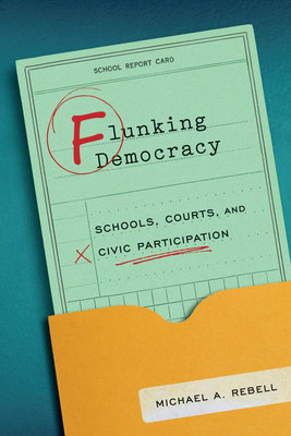 Flunking Democracy: Schools, Courts, and Civic Participation - Rebell, Michael A