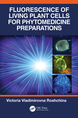 Fluorescence of Living Plant Cells for Phytomedicine Preparations - Roshchina, Victoria Vladimirovna