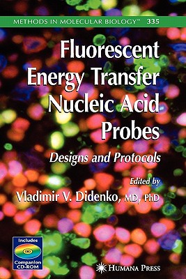 Fluorescent Energy Transfer Nucleic Acid Probes: Designs and Protocols - Didenko, Vladimir V. (Editor)